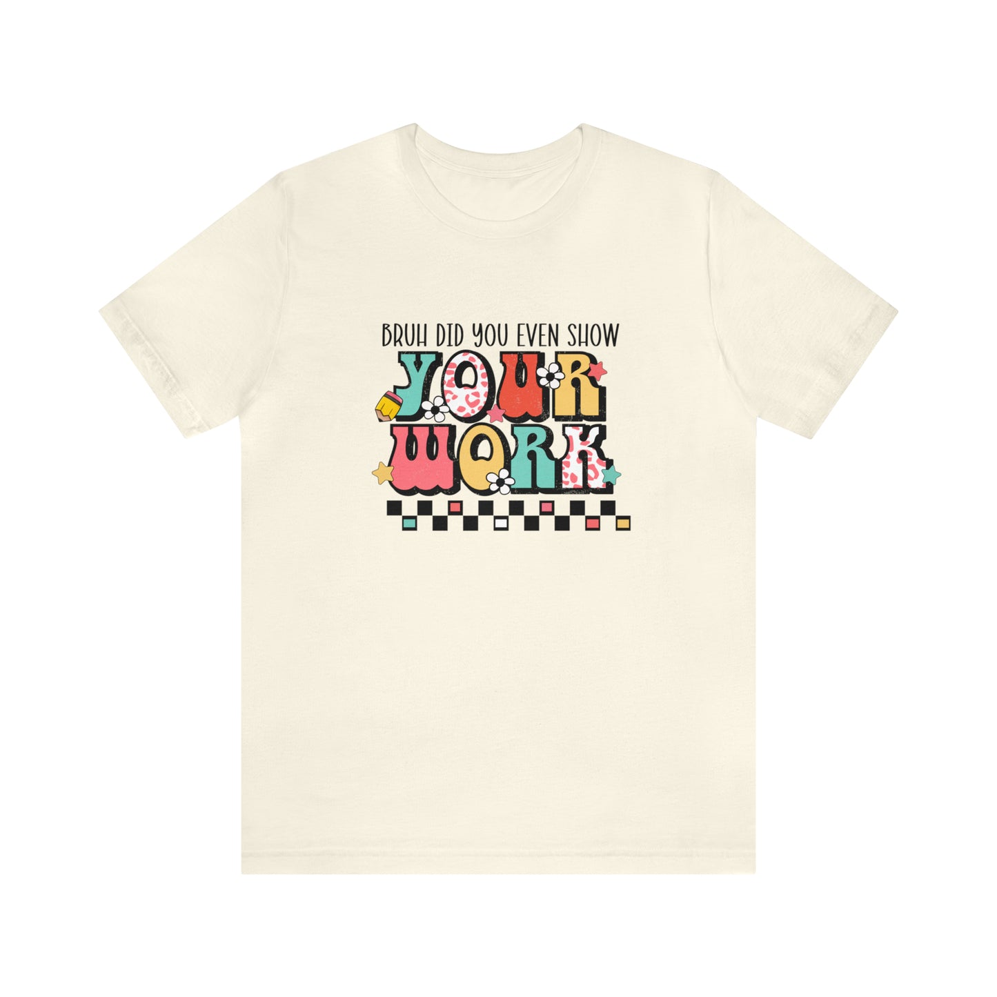 Bruh Did You Even Show Your Work Retro Unisex Jersey Short Sleeve Tee