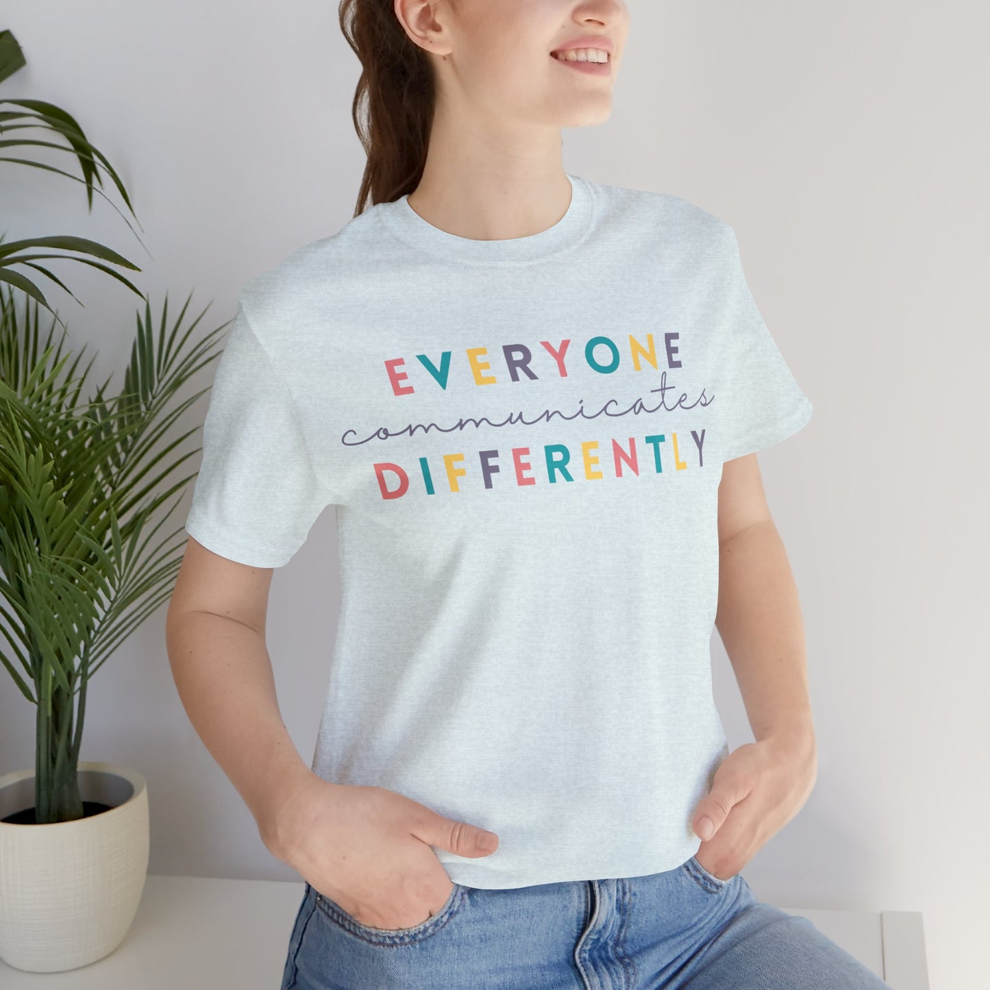 Everyone Communicates Differently Unisex Jersey Short Sleeve Tee