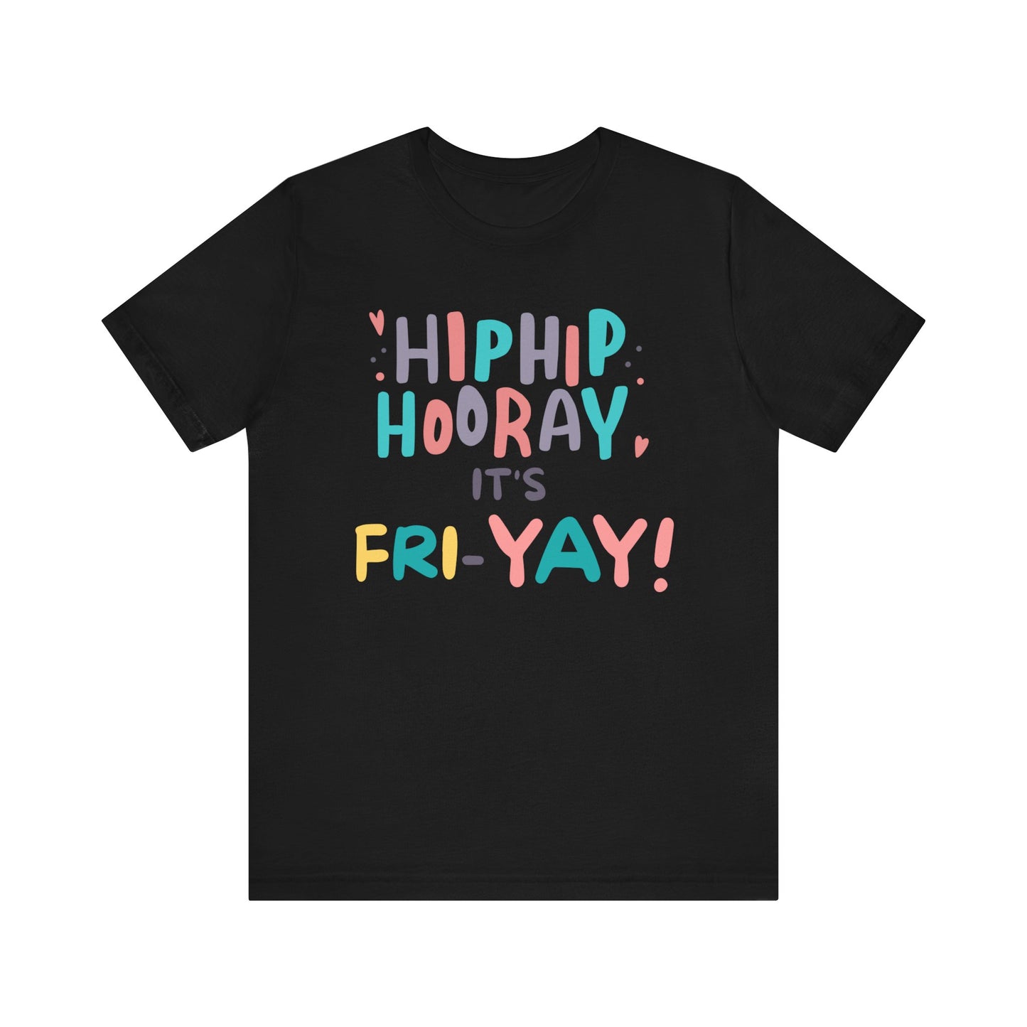 Hip Hip Hooray It's Fri-YAY Unisex Jersey Short Sleeve Tee