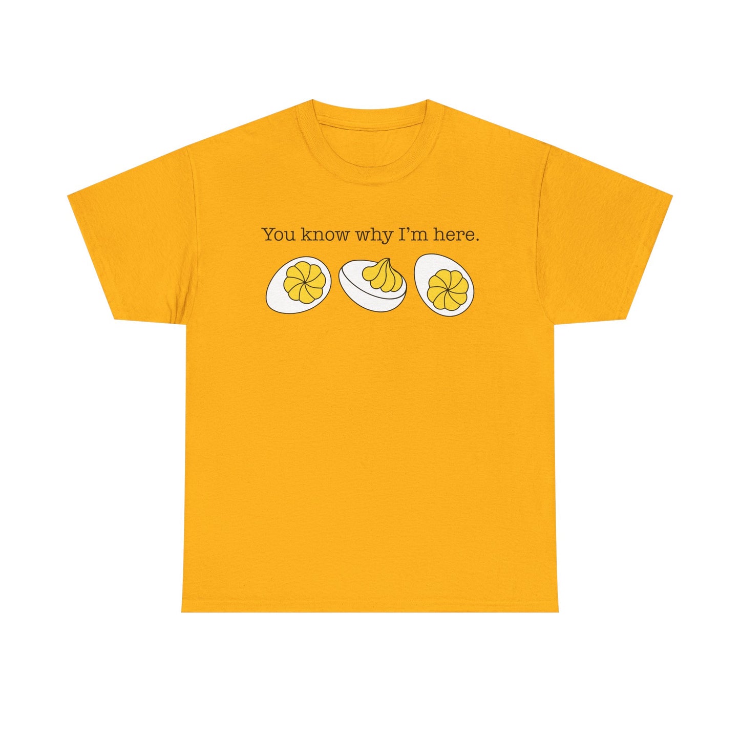 Deviled Eggs - You Know Why I'm Here Tee Thanksgiving