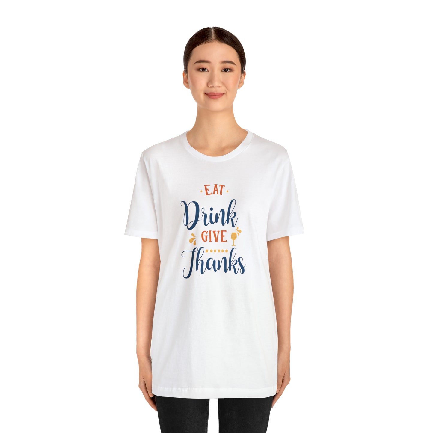 Eat Drink and Give Thanks Unisex Jersey Short Sleeve Tee