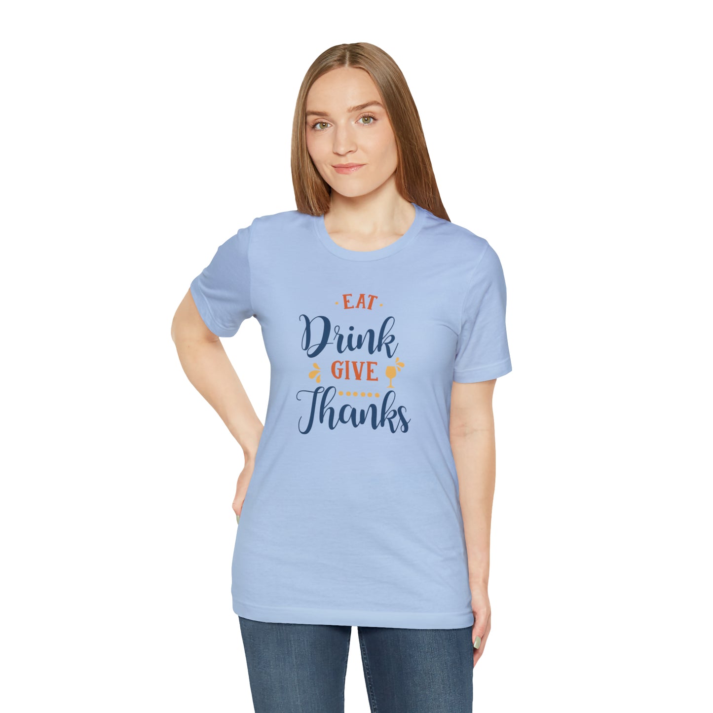 Eat Drink and Give Thanks Unisex Jersey Short Sleeve Tee