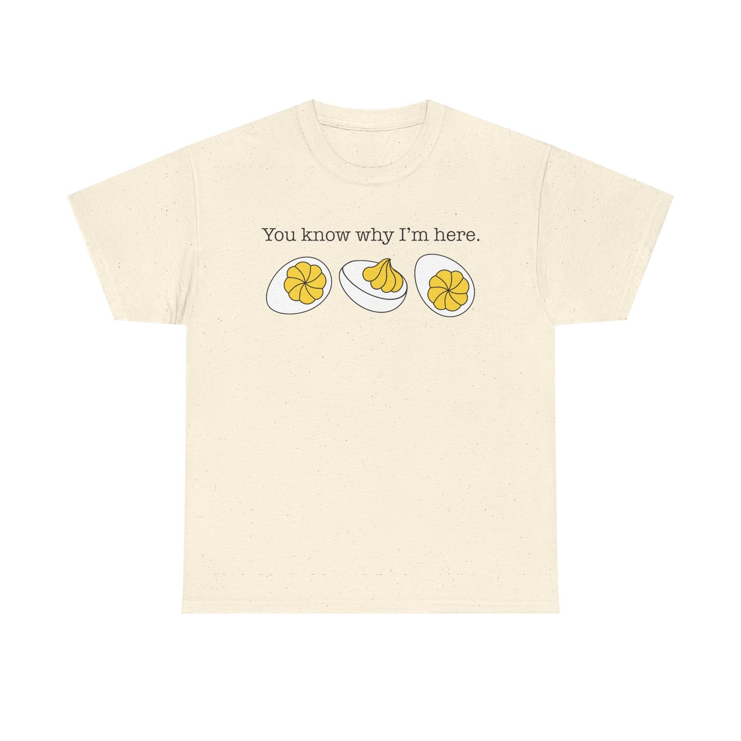 Deviled Eggs - You Know Why I'm Here Tee Thanksgiving