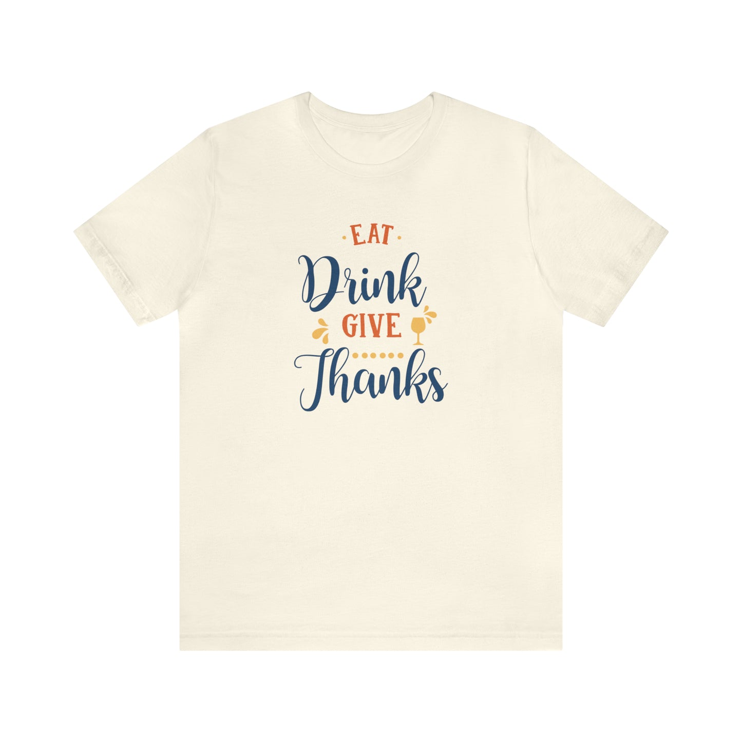 Eat Drink and Give Thanks Unisex Jersey Short Sleeve Tee