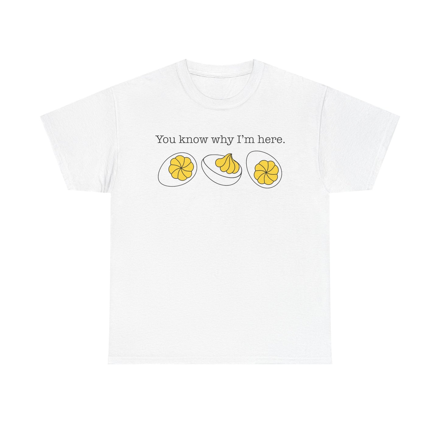 Deviled Eggs - You Know Why I'm Here Tee Thanksgiving