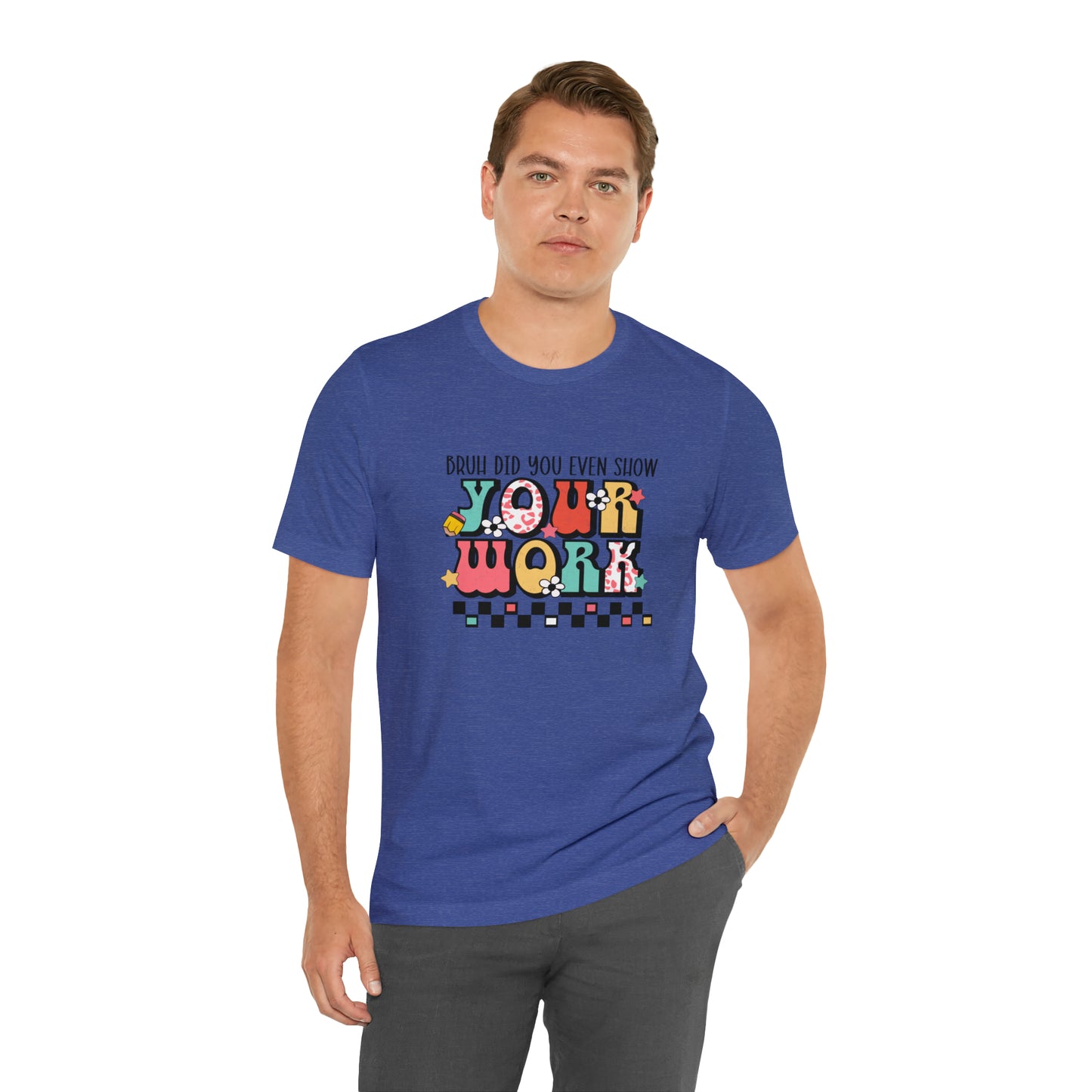 Bruh Did You Even Show Your Work Retro Unisex Jersey Short Sleeve Tee