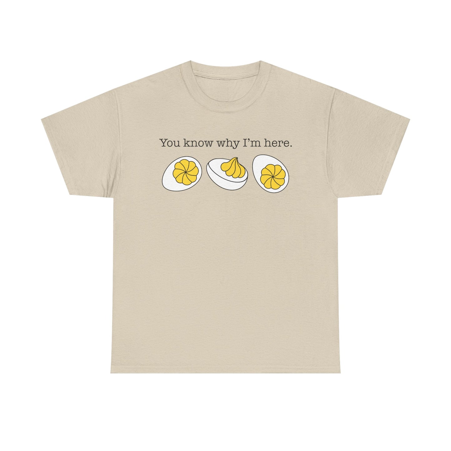 Deviled Eggs - You Know Why I'm Here Tee Thanksgiving