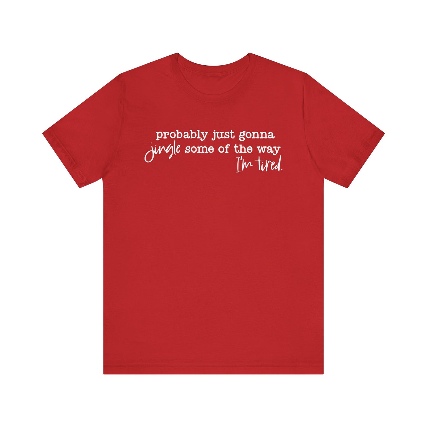 Probably Just Gonna Jingle Some of the Way, I'm Tired White Letter Tee
