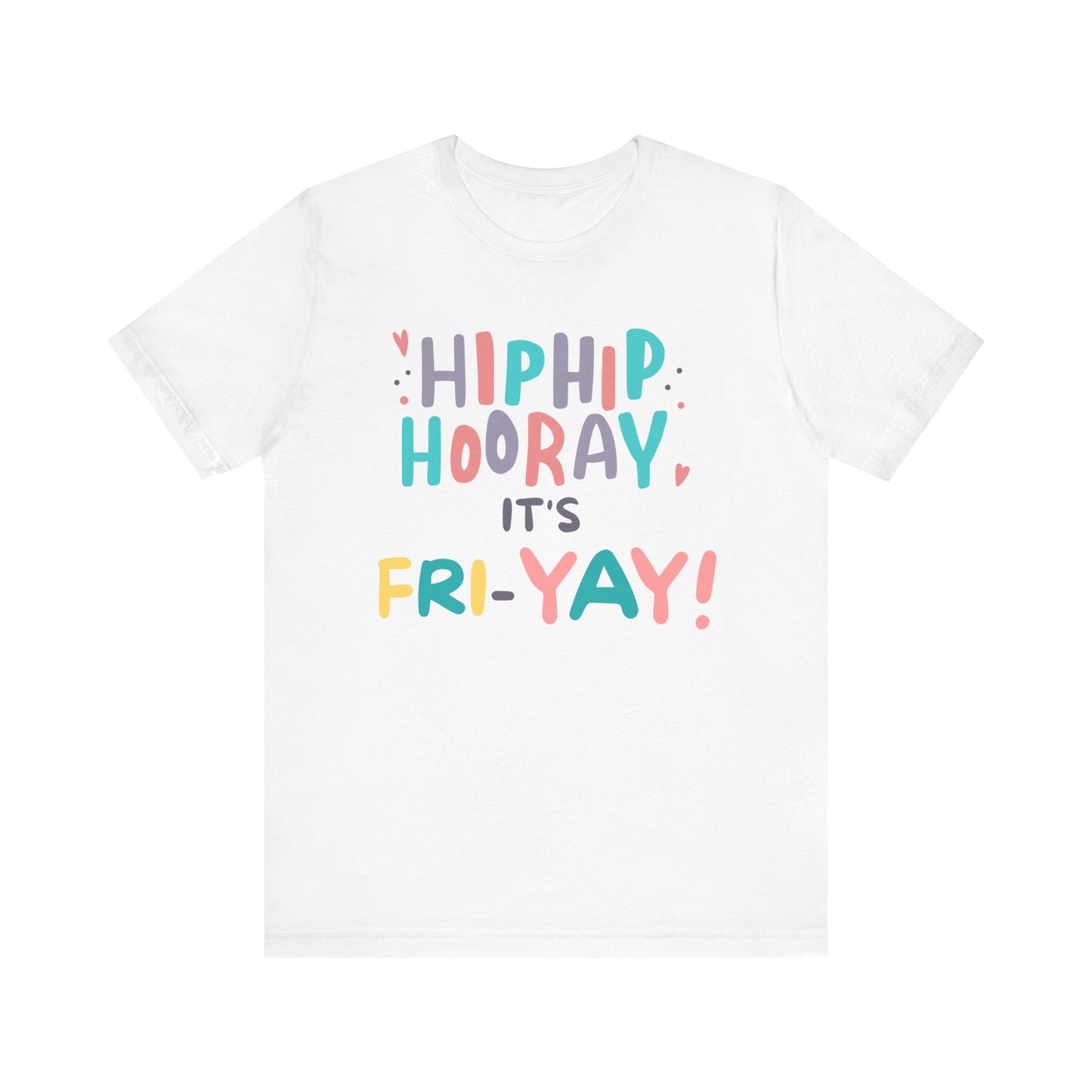 Hip Hip Hooray It's Fri-YAY Unisex Jersey Short Sleeve Tee