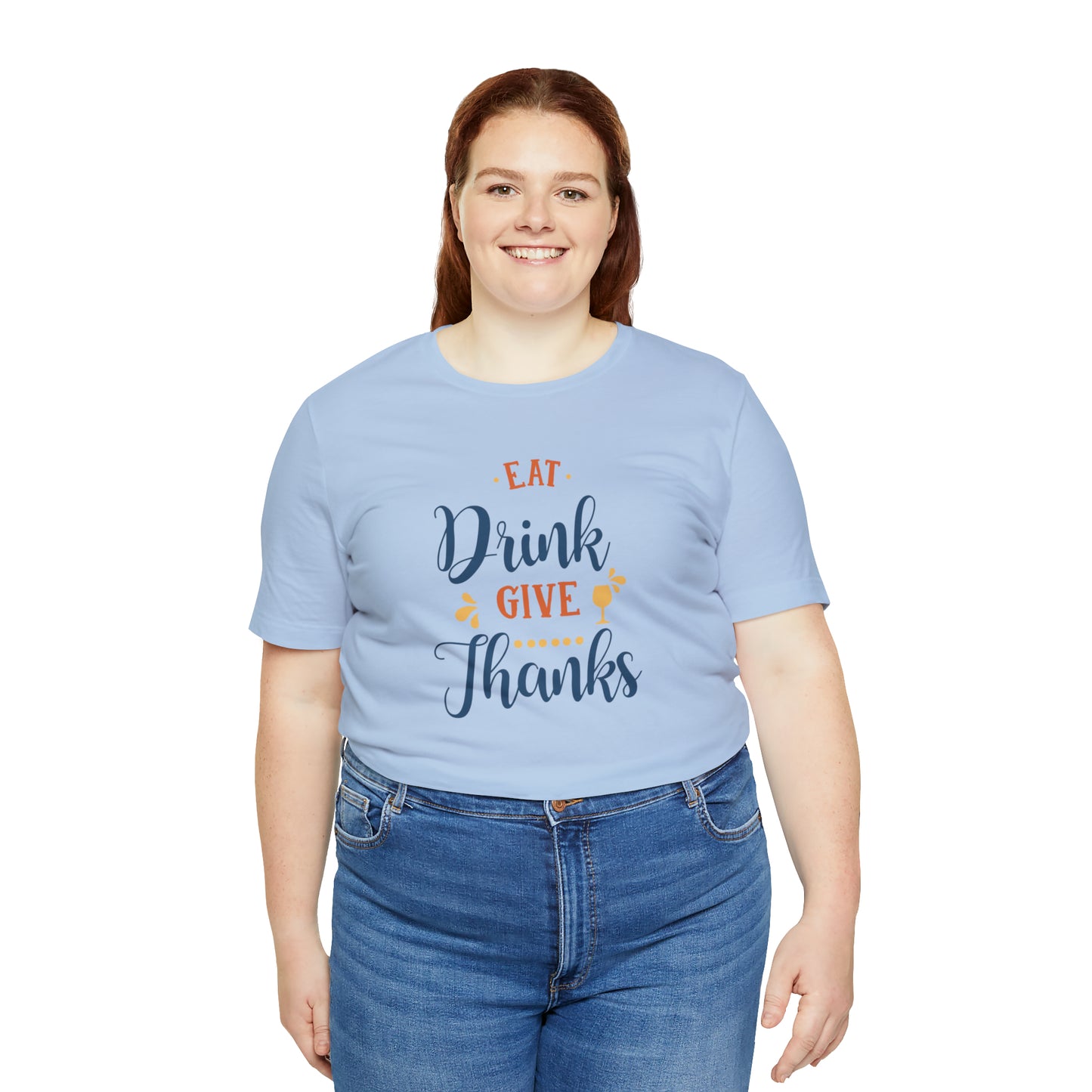 Eat Drink and Give Thanks Unisex Jersey Short Sleeve Tee