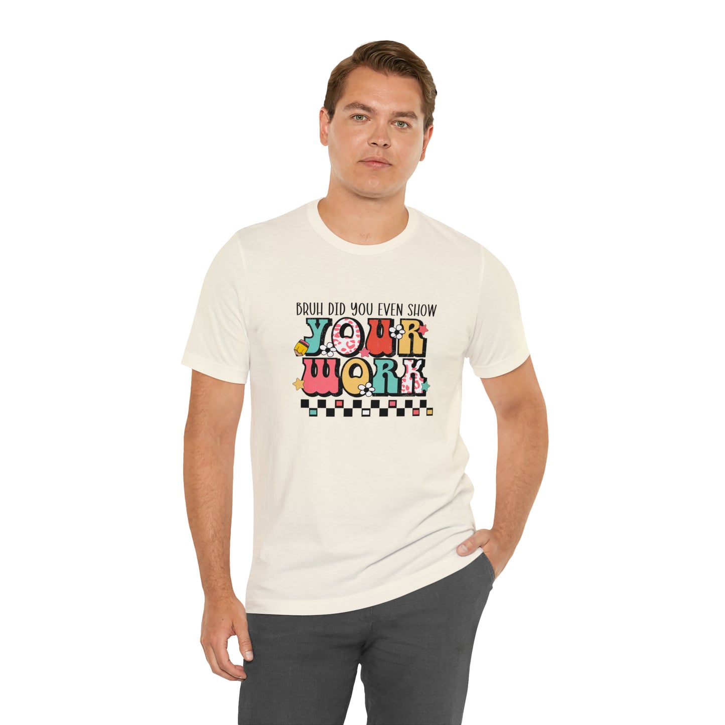Bruh Did You Even Show Your Work Retro Unisex Jersey Short Sleeve Tee