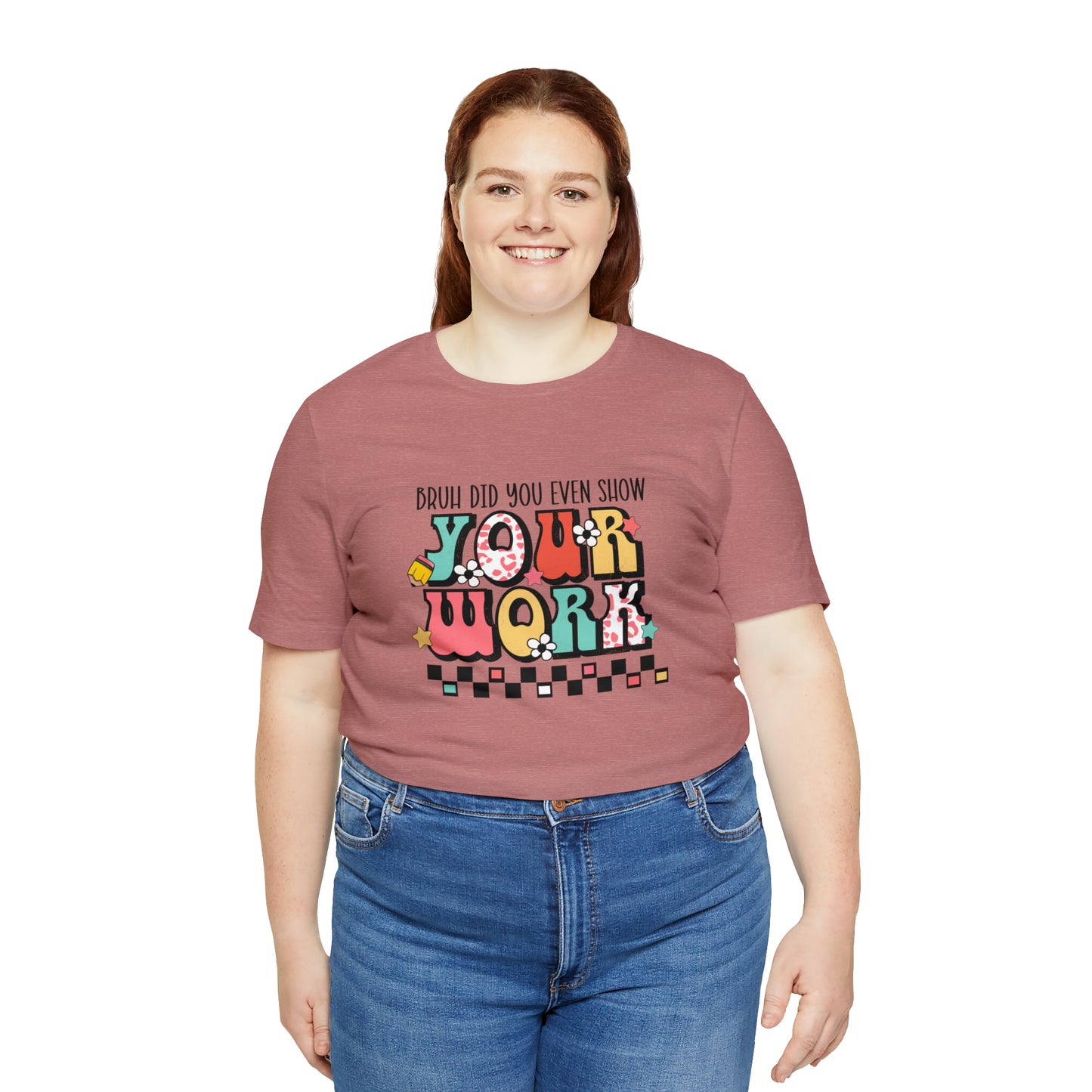 Bruh Did You Even Show Your Work Retro Unisex Jersey Short Sleeve Tee