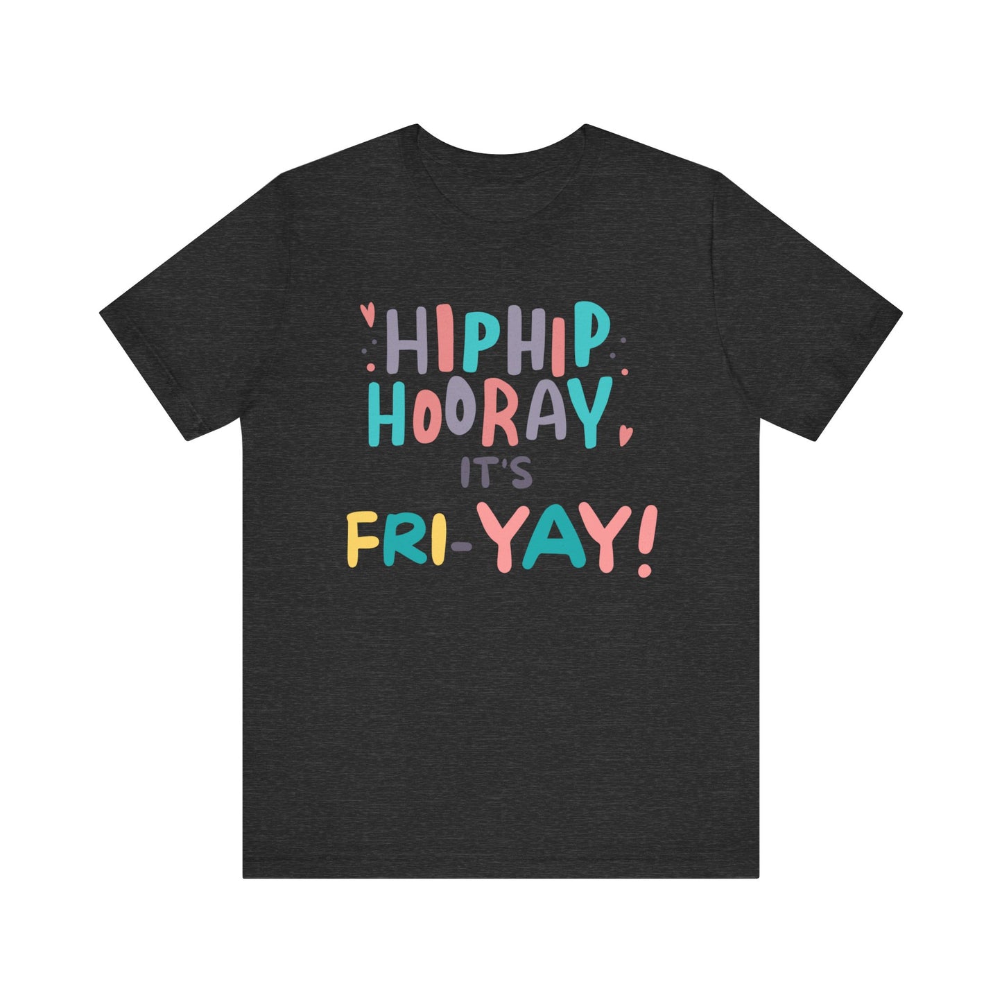 Hip Hip Hooray It's Fri-YAY Unisex Jersey Short Sleeve Tee