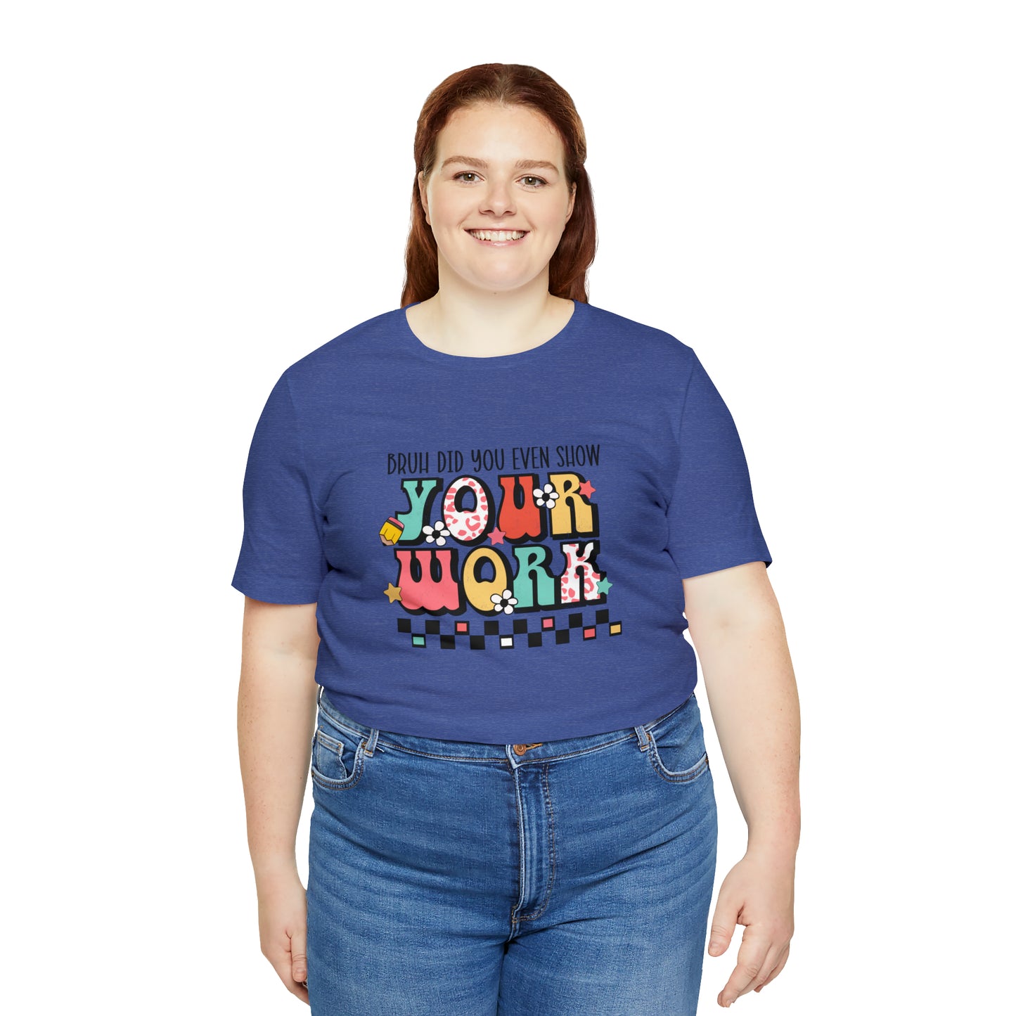 Bruh Did You Even Show Your Work Retro Unisex Jersey Short Sleeve Tee