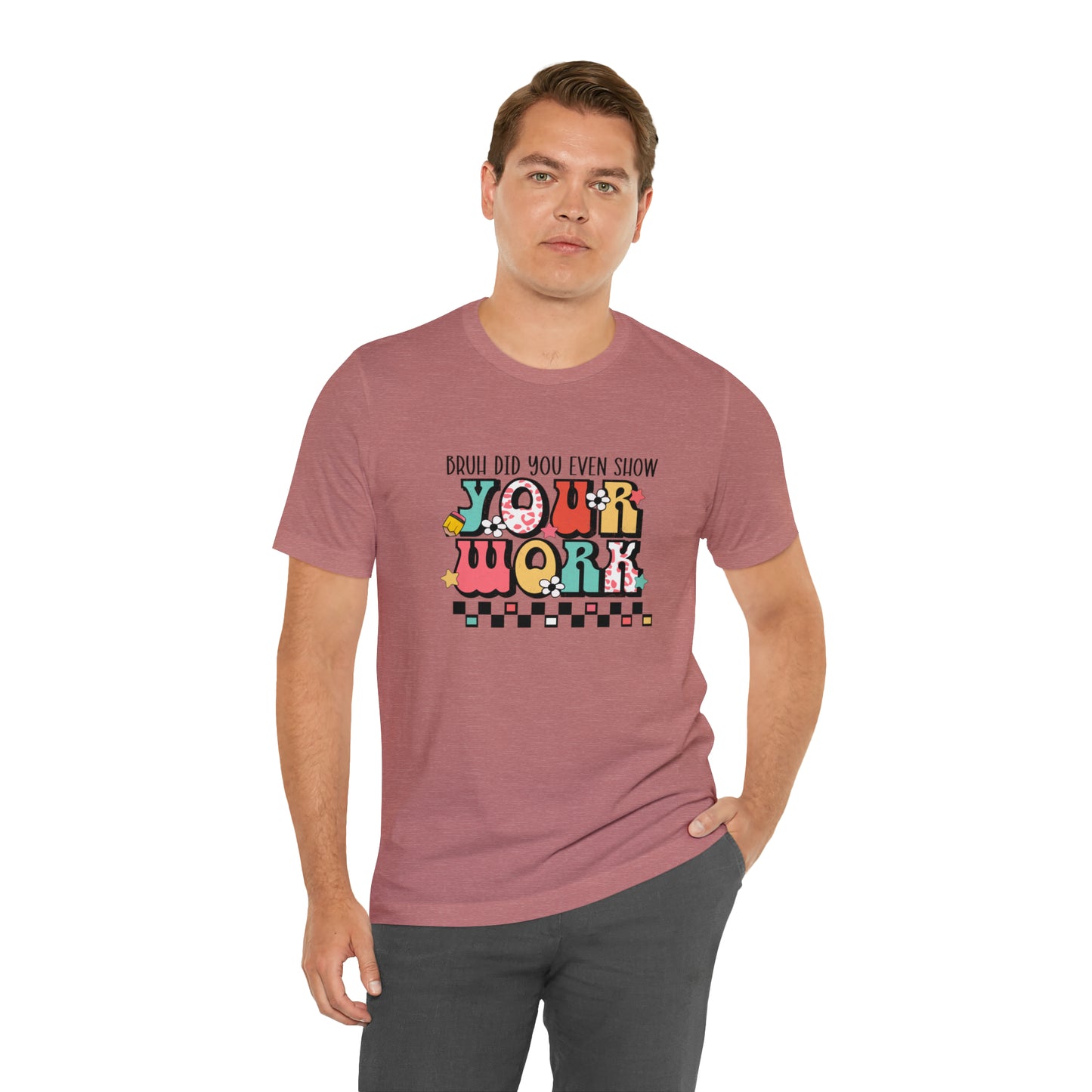 Bruh Did You Even Show Your Work Retro Unisex Jersey Short Sleeve Tee