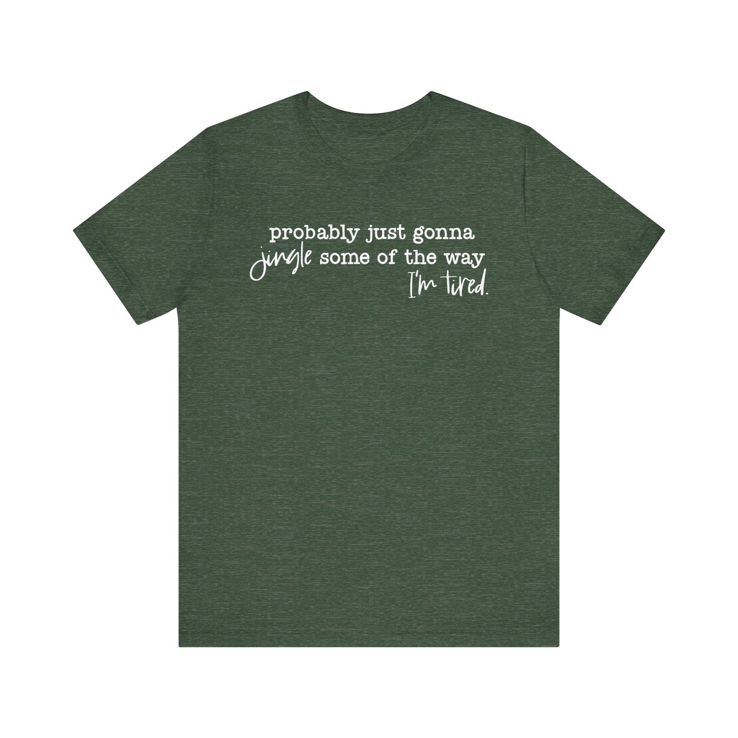 Probably Just Gonna Jingle Some of the Way, I'm Tired White Letter Tee