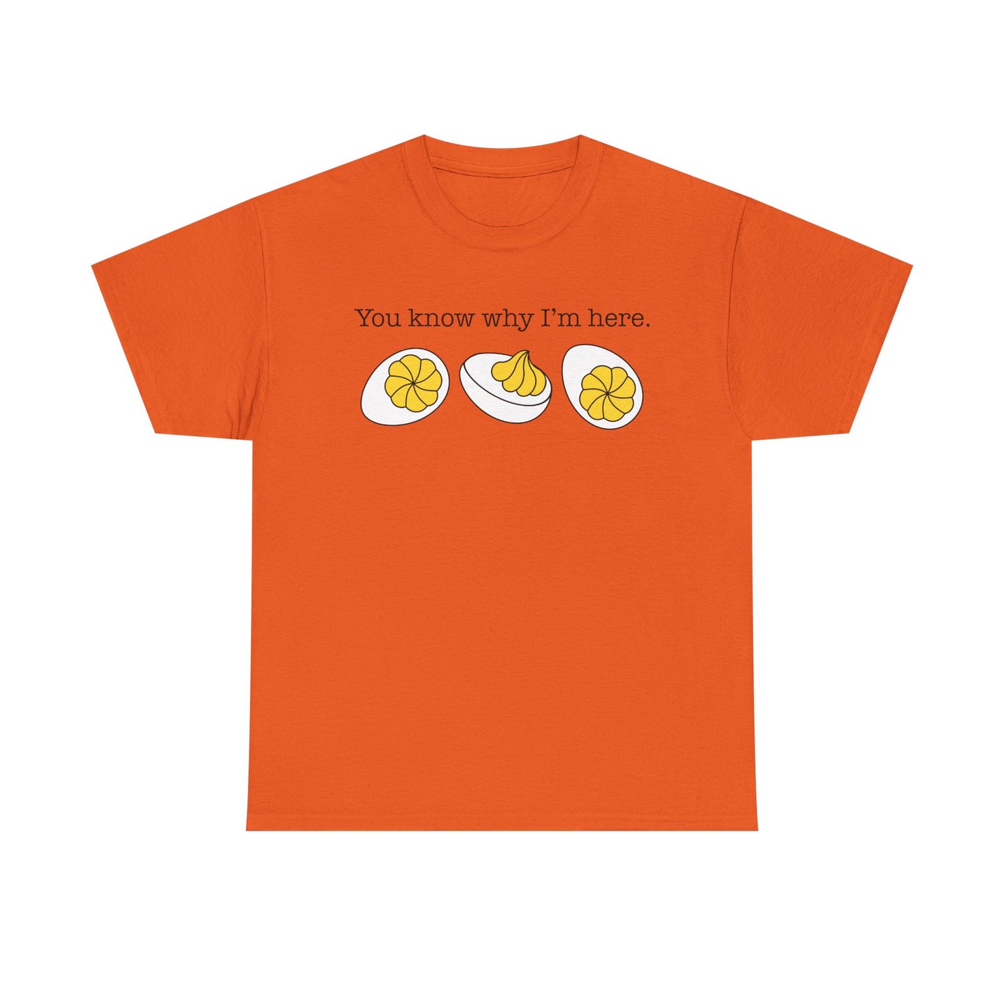 Deviled Eggs - You Know Why I'm Here Tee Thanksgiving