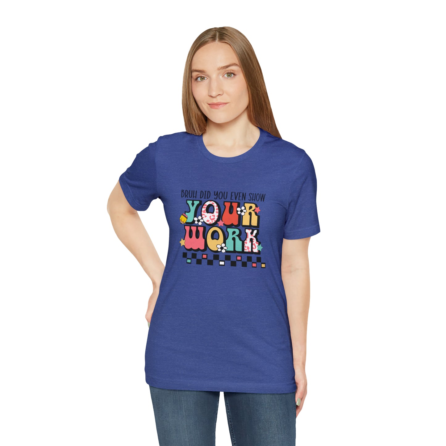 Bruh Did You Even Show Your Work Retro Unisex Jersey Short Sleeve Tee