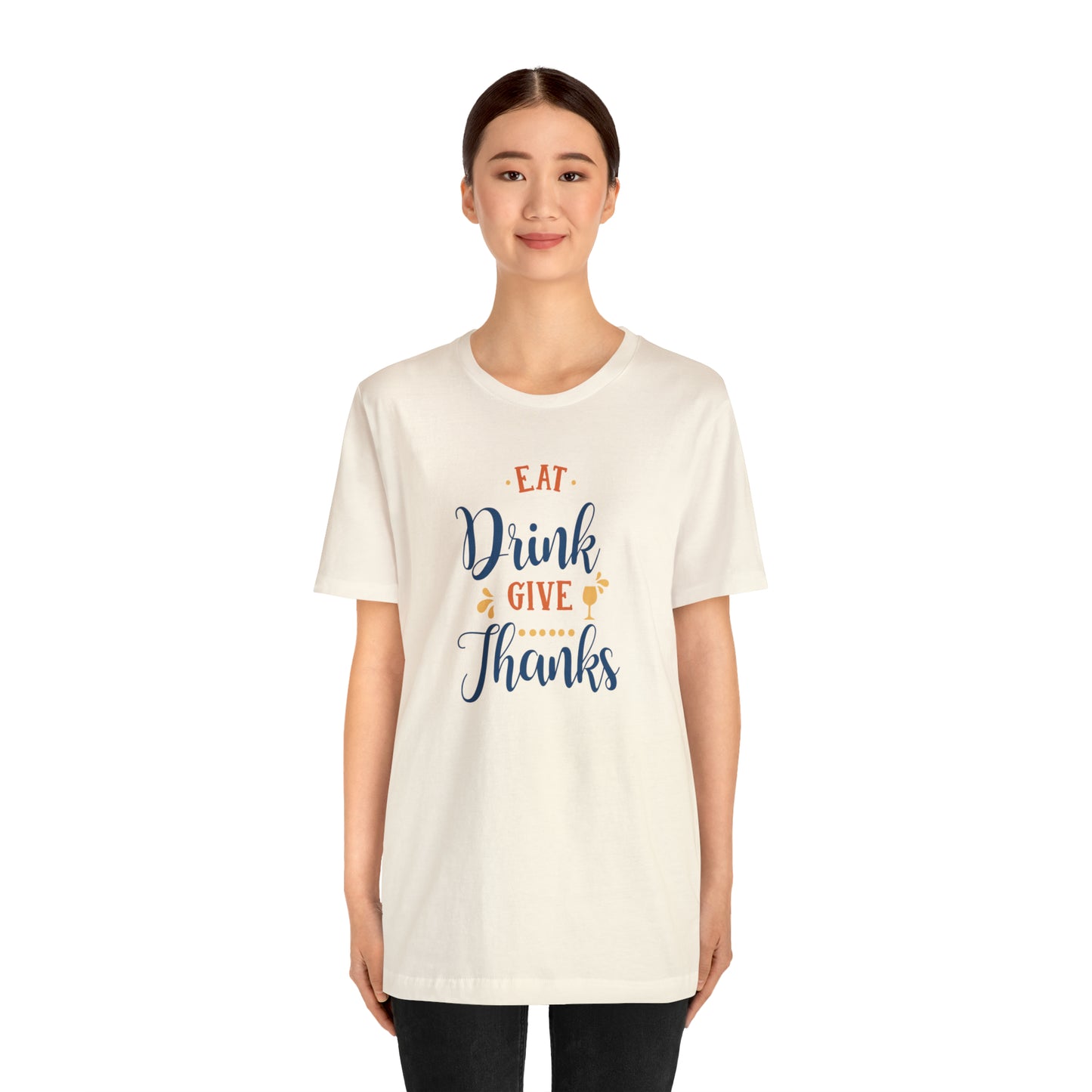 Eat Drink and Give Thanks Unisex Jersey Short Sleeve Tee