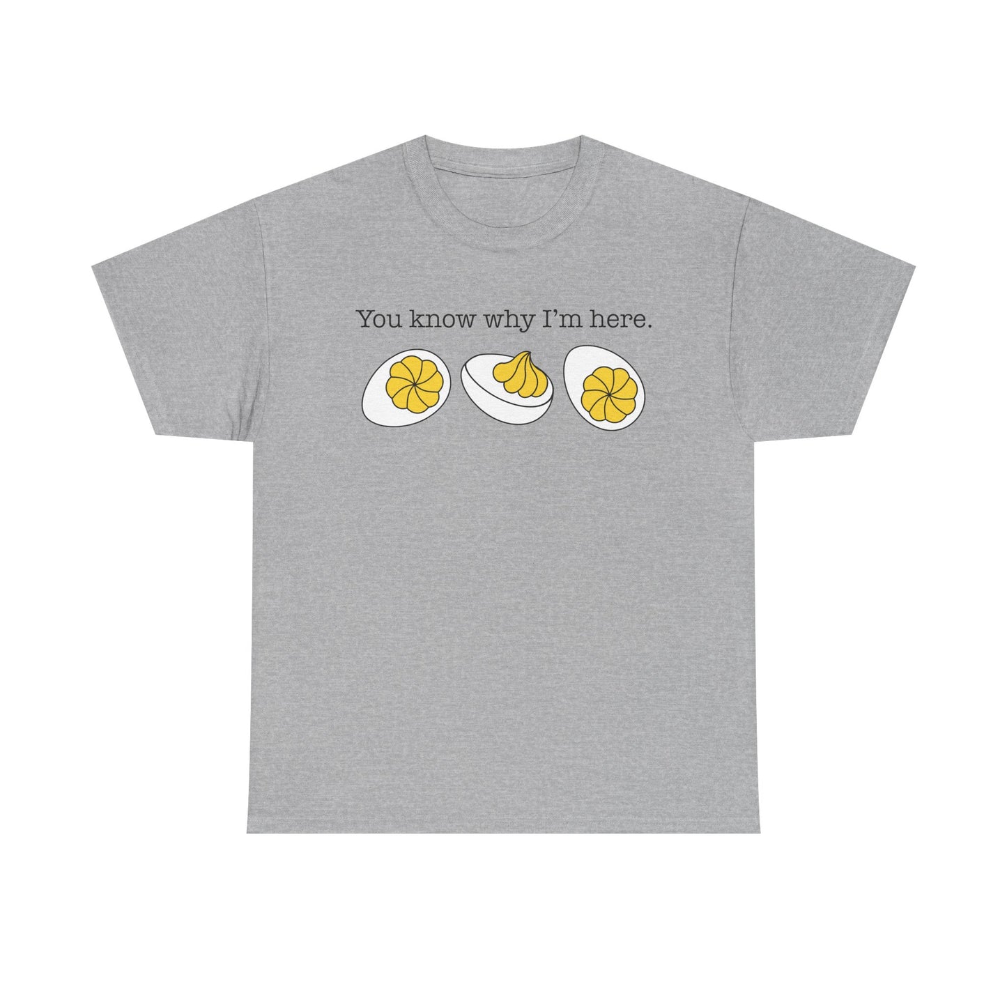 Deviled Eggs - You Know Why I'm Here Tee Thanksgiving