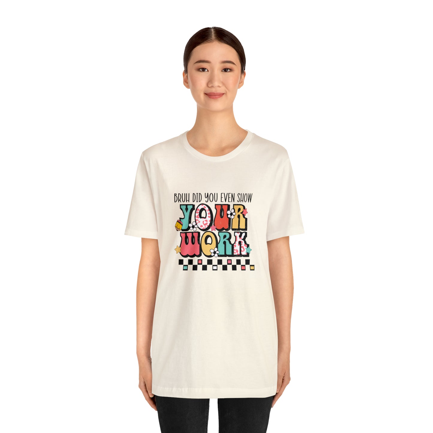 Bruh Did You Even Show Your Work Retro Unisex Jersey Short Sleeve Tee