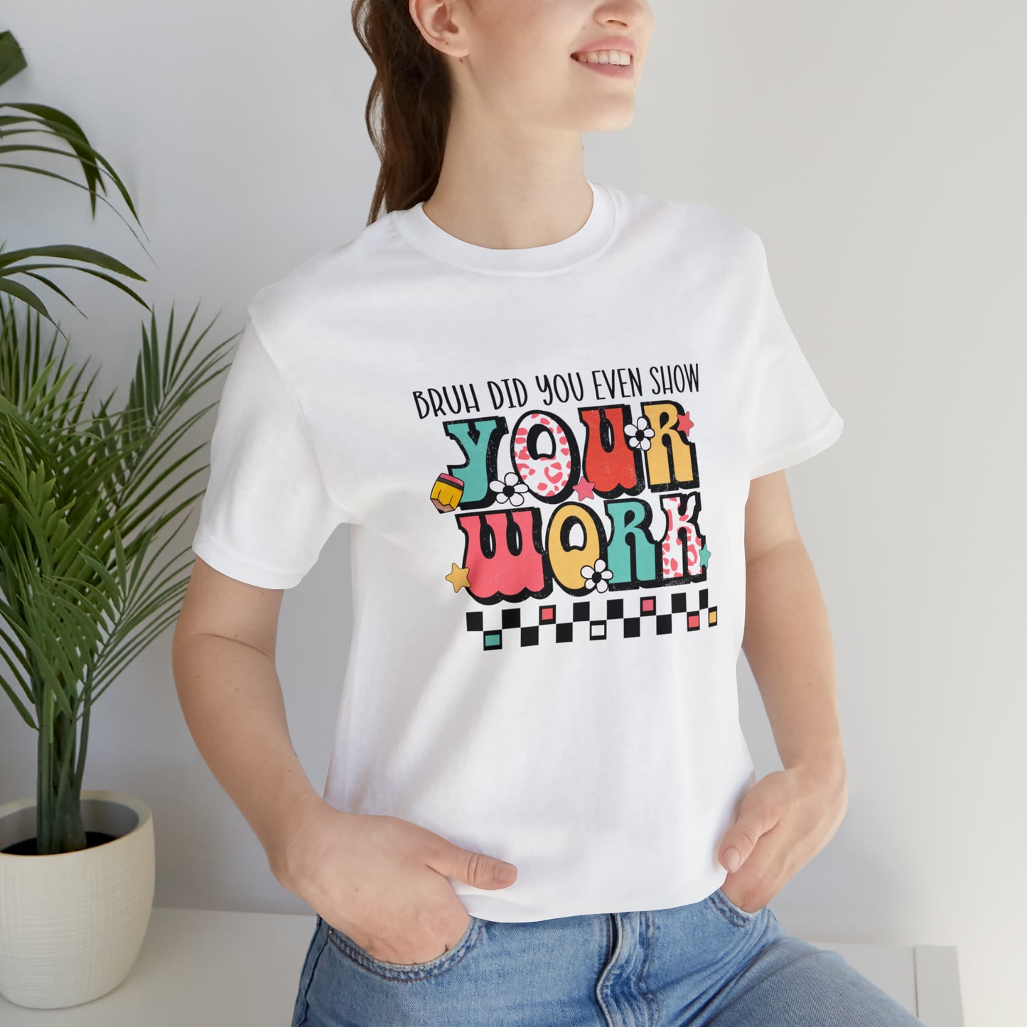 Bruh Did You Even Show Your Work Retro Unisex Jersey Short Sleeve Tee