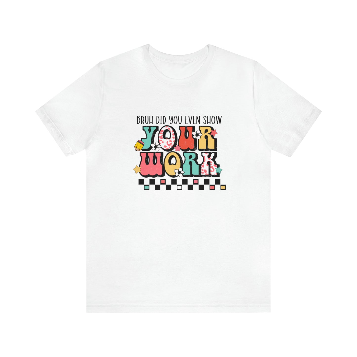 Bruh Did You Even Show Your Work Retro Unisex Jersey Short Sleeve Tee