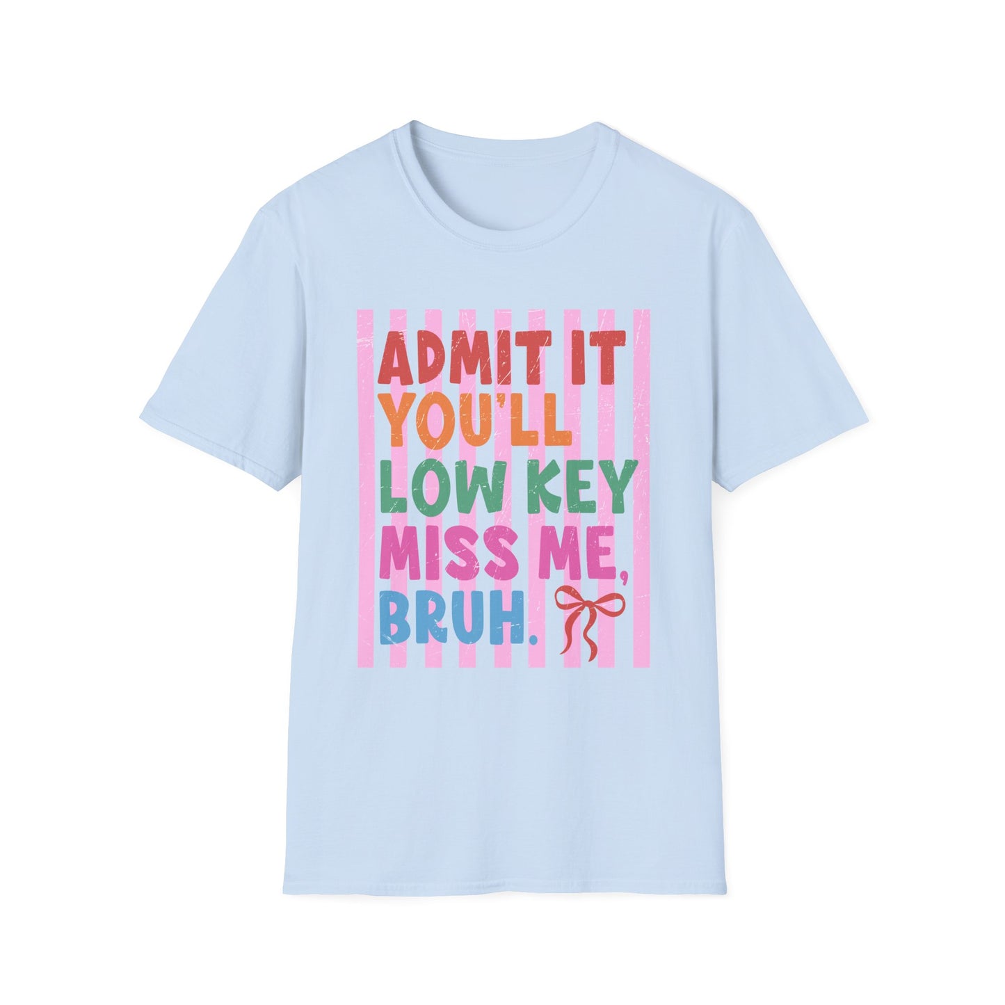 Admit It You’ll Low Key Miss Me, Bruh Colorful Graphic Tee