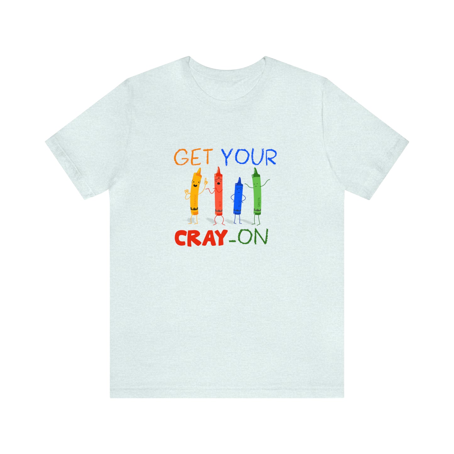 Get Your Cray-On Unisex Jersey Short Sleeve Tee