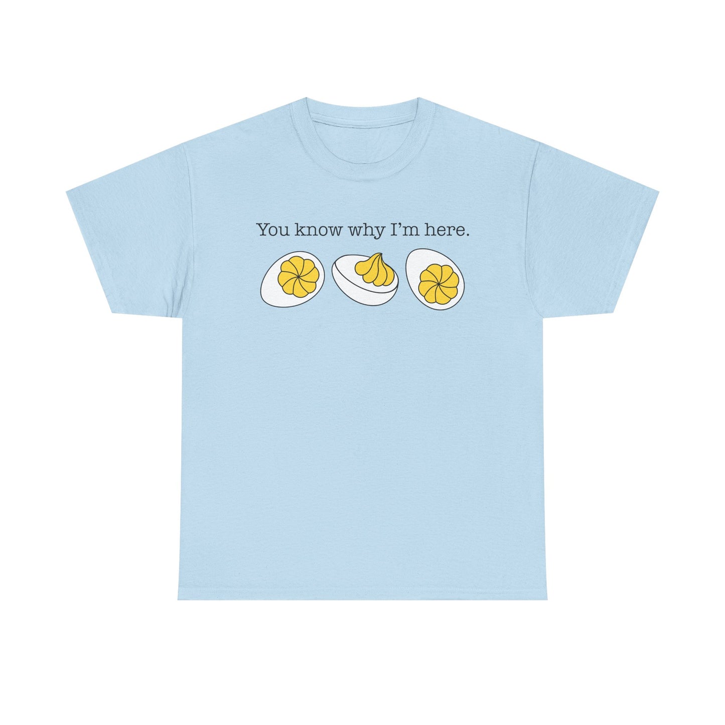 Deviled Eggs - You Know Why I'm Here Tee Thanksgiving