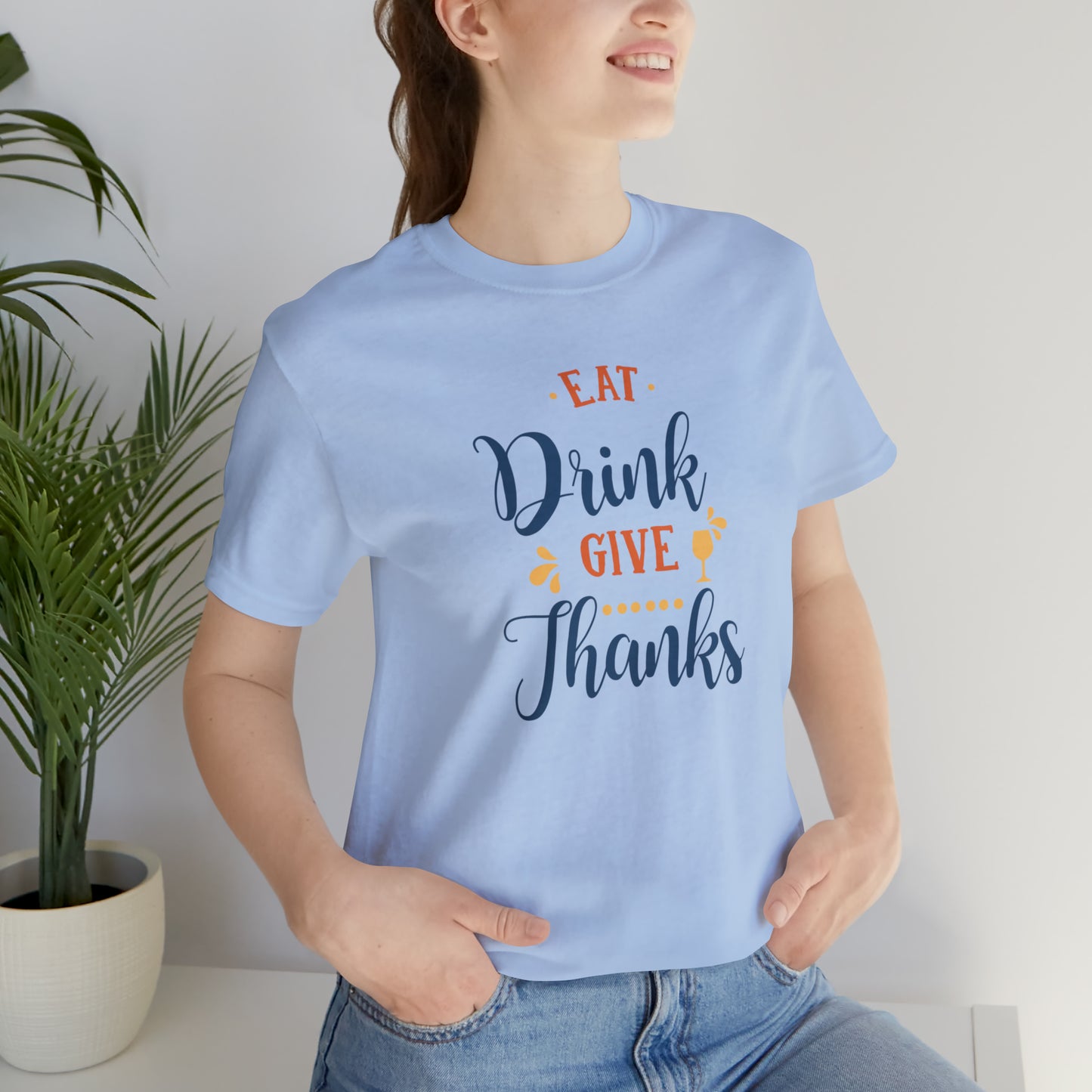Eat Drink and Give Thanks Unisex Jersey Short Sleeve Tee