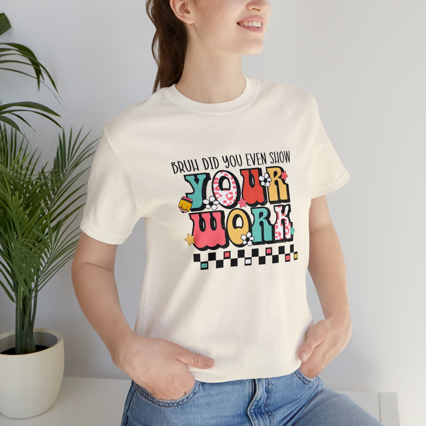 Bruh Did You Even Show Your Work Retro Unisex Jersey Short Sleeve Tee