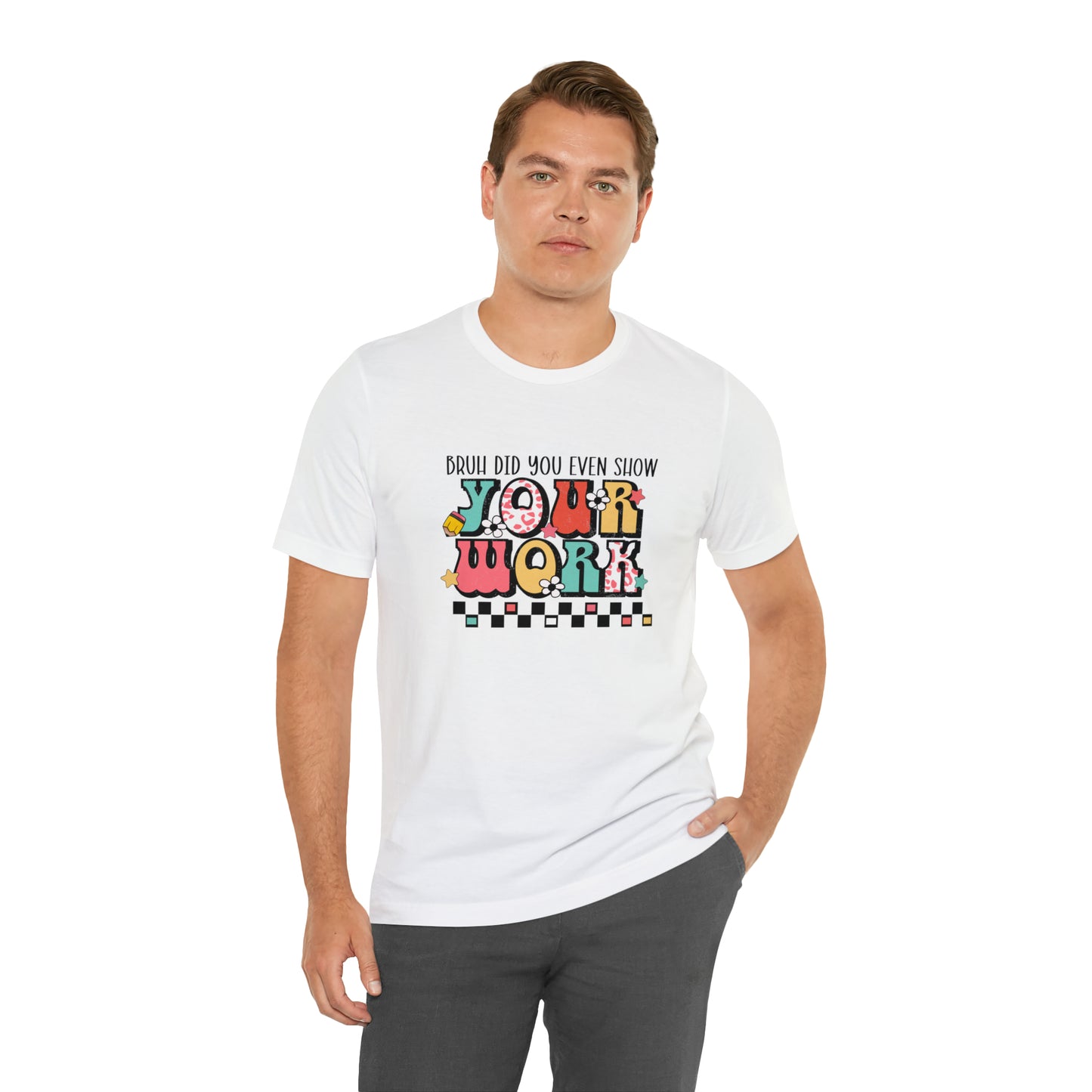 Bruh Did You Even Show Your Work Retro Unisex Jersey Short Sleeve Tee