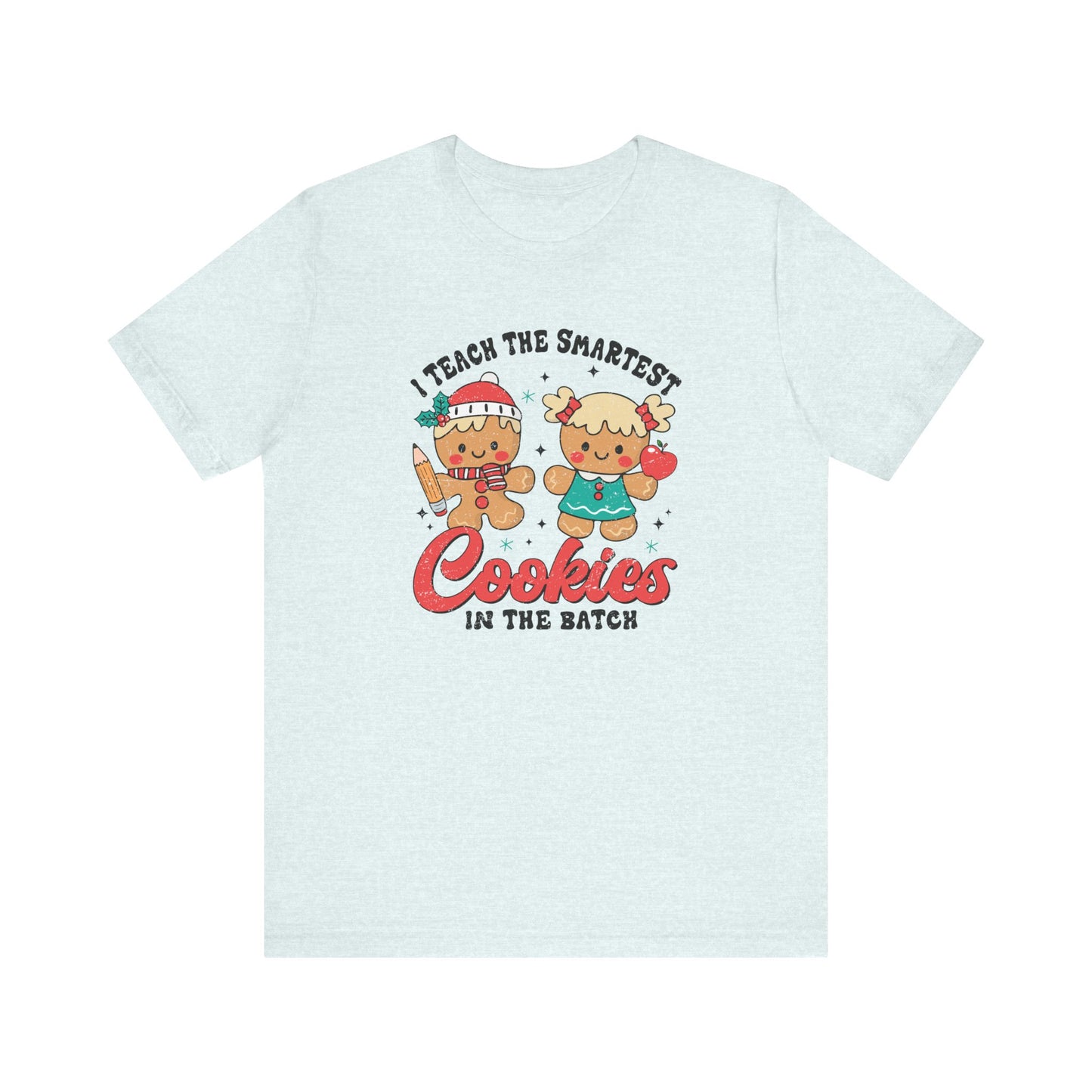 I Teach the Smartest Cookies in the Batch Tee