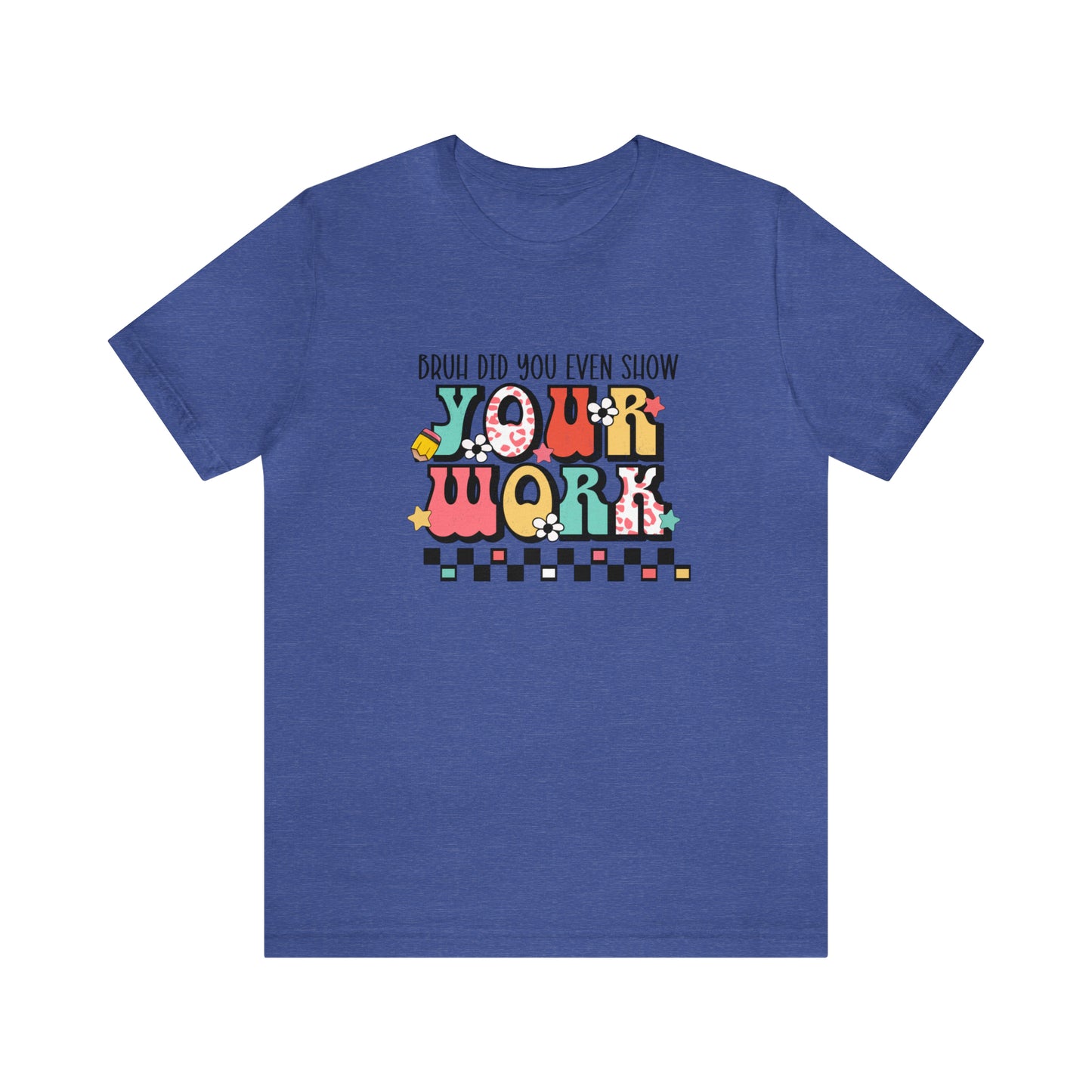 Bruh Did You Even Show Your Work Retro Unisex Jersey Short Sleeve Tee
