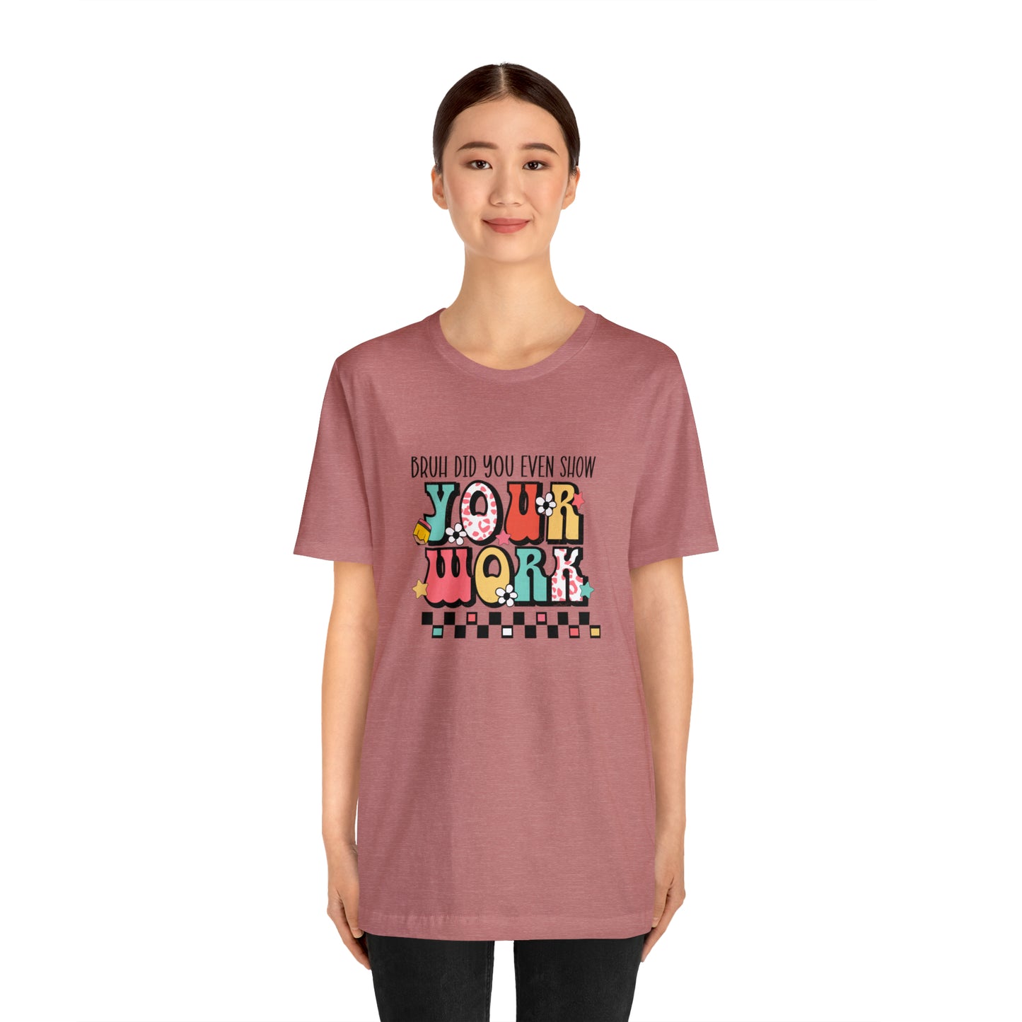 Bruh Did You Even Show Your Work Retro Unisex Jersey Short Sleeve Tee