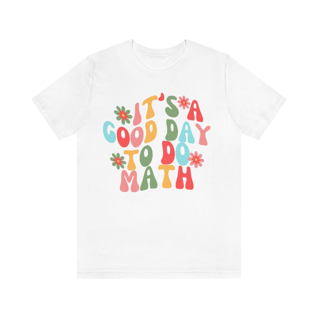 It's a Good Day to Do Math Unisex Jersey Short Sleeve Tee