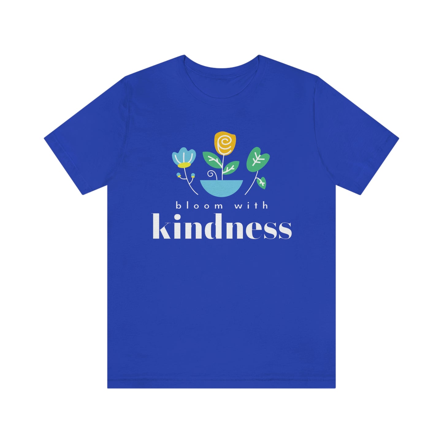 Bloom with Kindness White Lettering Unisex Jersey Short Sleeve Tee