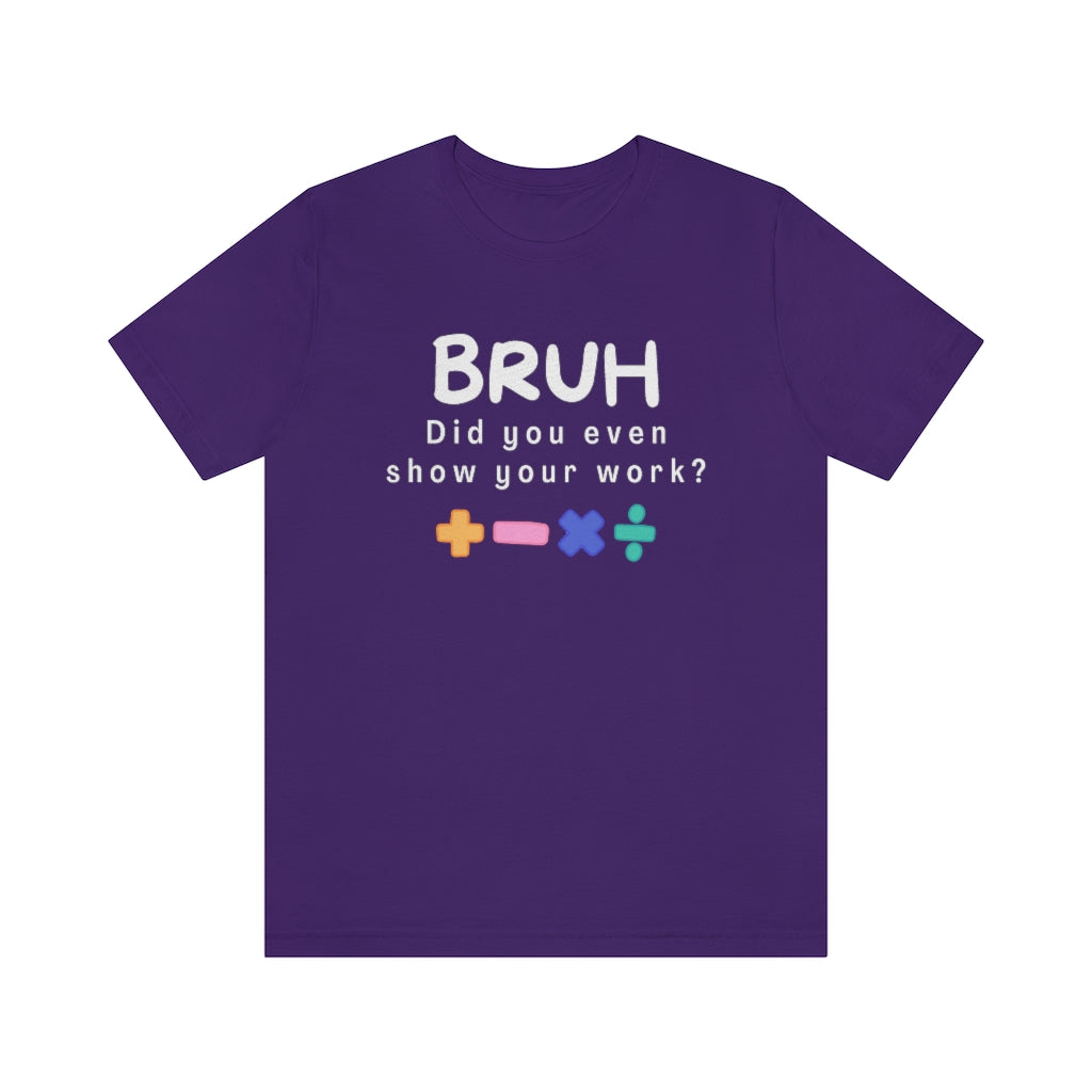 Bruh Show your Work Unisex Jersey Short Sleeve Tee