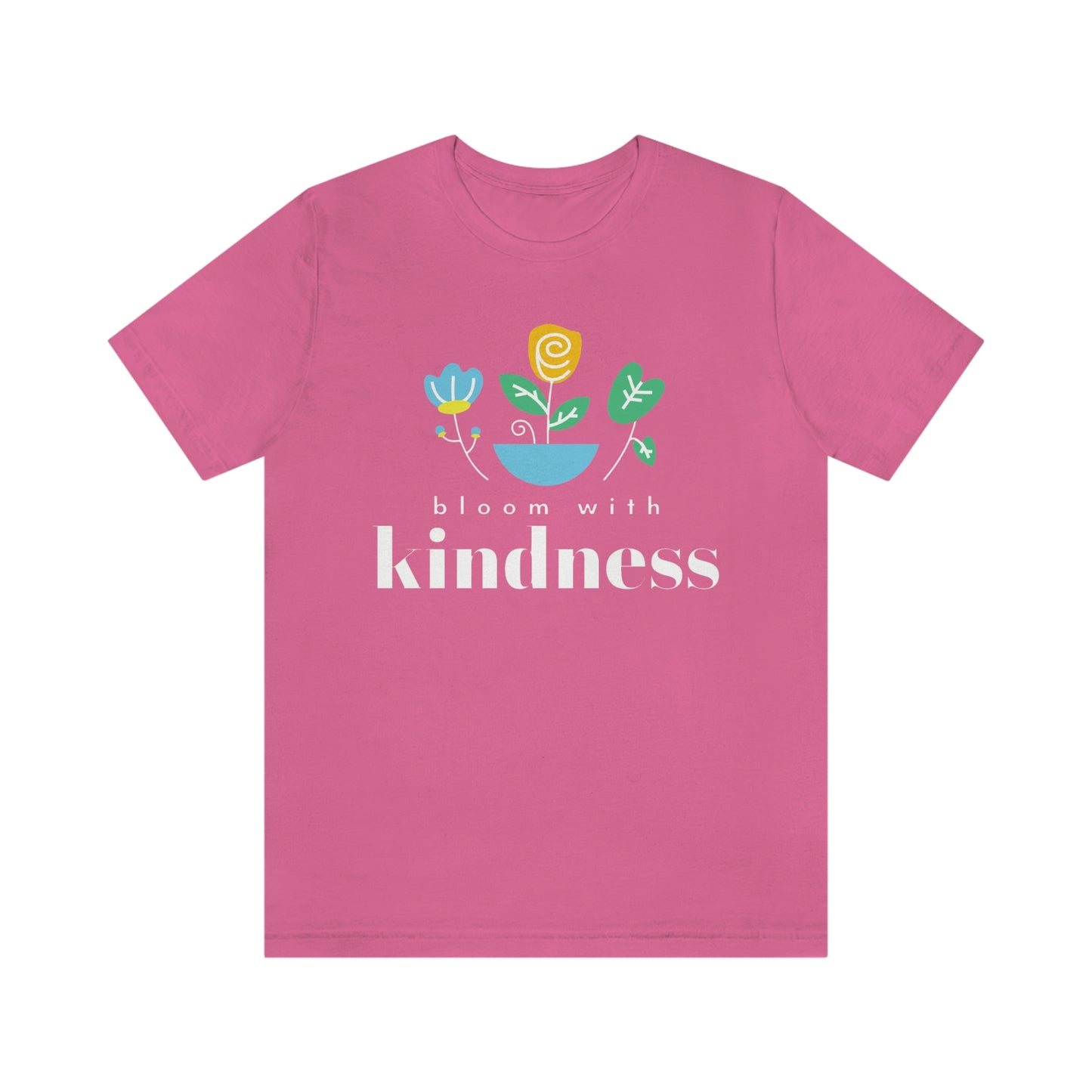 Bloom with Kindness White Lettering Unisex Jersey Short Sleeve Tee