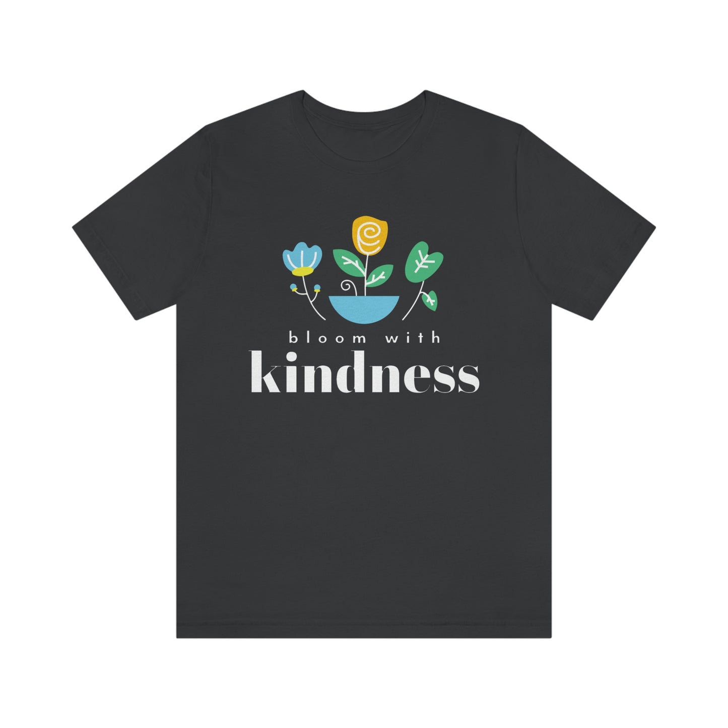 Bloom with Kindness White Lettering Unisex Jersey Short Sleeve Tee