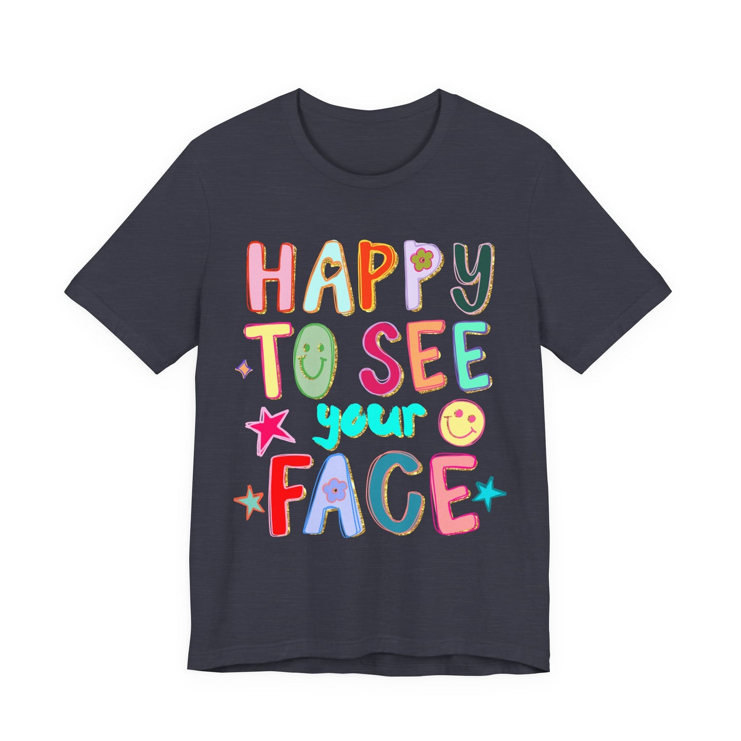 Navy blue t-shirt with colorful text 'Happy to see your face' on a white background