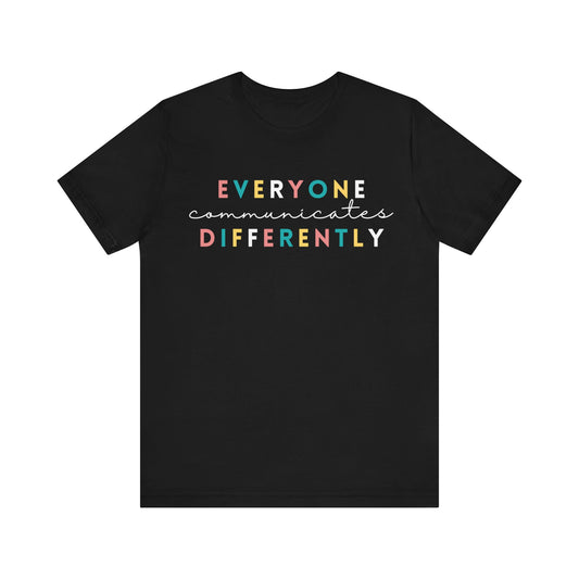 Everyone Communicates Differently White Text Unisex Jersey Short Sleeve Tee