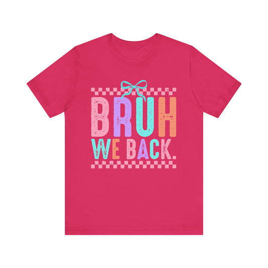 Bruh We Back Tee