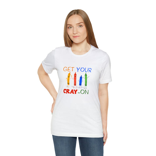 Get Your Cray-On Unisex Jersey Short Sleeve Tee