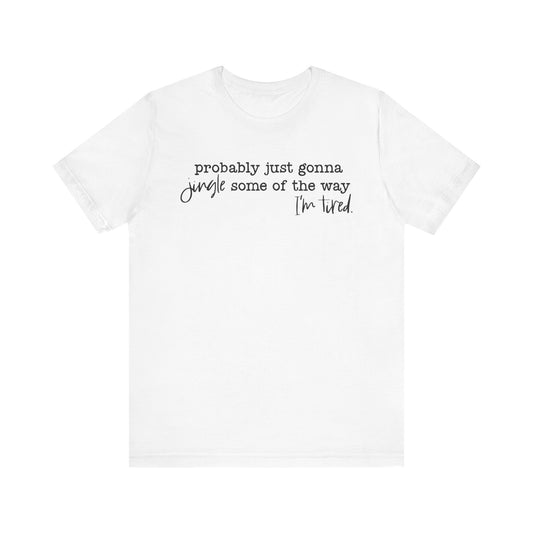 Probably Just Gonna Jungle Some of the Way, I'm Tired Tee