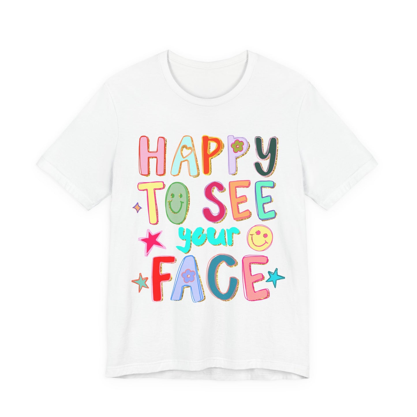 White t-shirt with colorful text 'Happy to see your face' on a white background