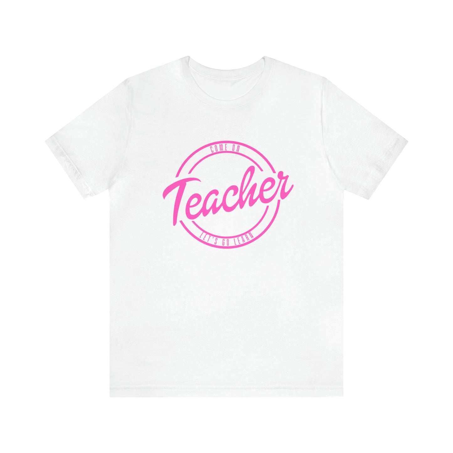 Come On Teacher Let's Go Learn Unisex Jersey Short Sleeve Tee