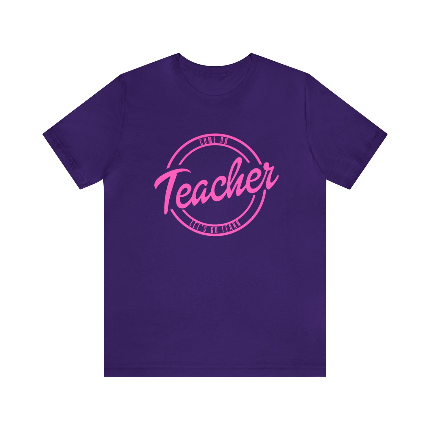 Come On Teacher Let's Go Learn Unisex Jersey Short Sleeve Tee