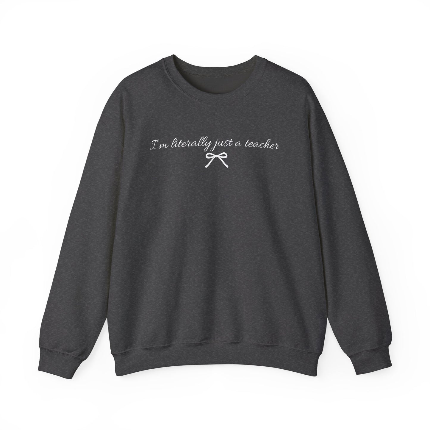 I'm Literally Just a Teacher Crewneck Sweatshirt